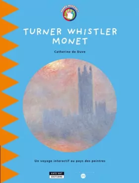 Couverture du produit · Turner Whistler Monet : Un voyage interactif au pays des peintres
