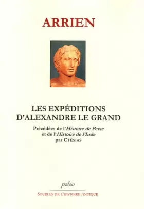 Couverture du produit · Les expéditions d'Alexandre le Grand précédées de Perse et de l'Histoire de l'Inde par Ctésias