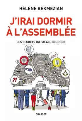 Couverture du produit · J'irai dormir à l'Assemblée: Les secrets du Palais-Bourbon
