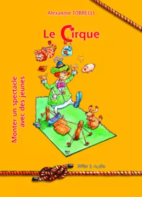 Couverture du produit · Le Cirque : Monter un spectacle avec des jeunes