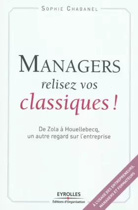 Couverture du produit · Managers, relisez vos classiques !: De Zola à Houellebecq, un autre regard sur l'entreprise