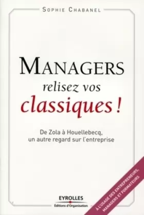 Couverture du produit · Managers, relisez vos classiques !: De Zola à Houellebecq, un autre regard sur l'entreprise