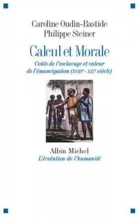 Couverture du produit · Calcul et morale: Coûts de l'esclavage et valeur de l'émancipation (XVIIIè-XIXè siècle)