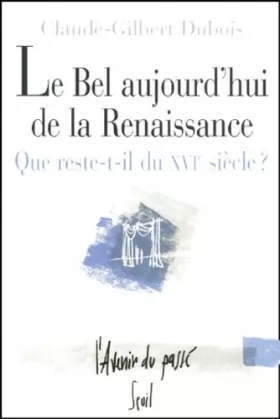 Couverture du produit · Le Bel Aujourd'ui de la Renaissance : Que reste-t-il du XVIe siècle ?
