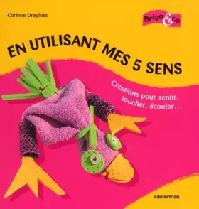 Couverture du produit · En utilisant mes 5 sens : Créations pour sentir, toucher, écouter...