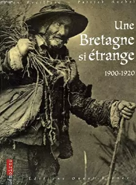 Couverture du produit · Une Bretagne si étrange, 1900-1920