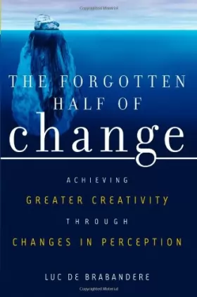 Couverture du produit · The Forgotten Half of Change: Achieving Greater Creativity through Changes in Perception