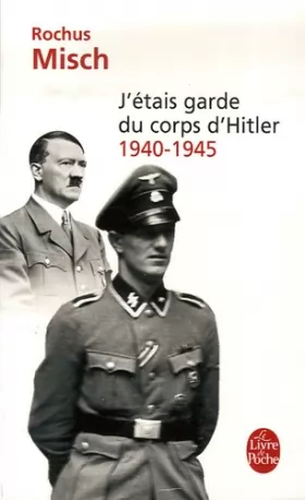 Couverture du produit · J'étais garde du corps d'Hitler : 1940-1945