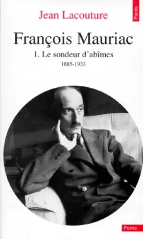Couverture du produit · François Mauriac, tome 1 : le sondeur d'abîmes, 1885-1933