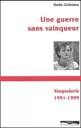Couverture du produit · Une guerre sans vainqueur - Yougoslavie 1991-1999