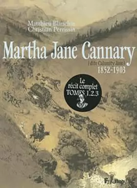 Couverture du produit · Martha Jane Cannary (1852-1903) (Tome 3-Les dernières années 1877-1903): La vie aventureuse de celle que l'on nommait Calamity 