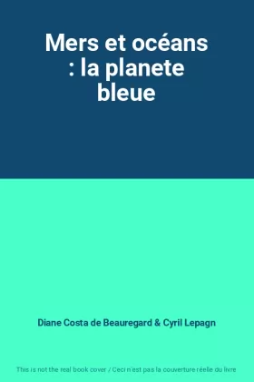 Couverture du produit · Mers et océans : la planete bleue