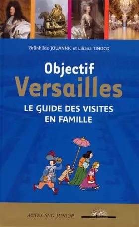 Couverture du produit · Objectif Versailles : Le guide des visites en famille