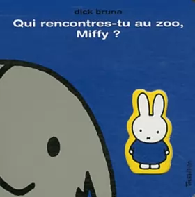 Couverture du produit · Qui rencontres tu au zoo, Miffy ?
