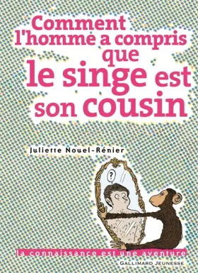 Couverture du produit · Comment l'homme a compris que le singe est son cousin