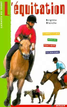 Couverture du produit · L'Equitation : Compétition - Règles - Technique - Pratique