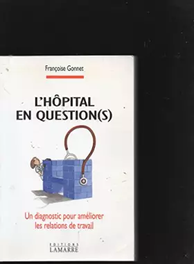 Couverture du produit · L'HOPITAL EN QUESTION(S). Un diagnostic pour améliorer les relations de travail