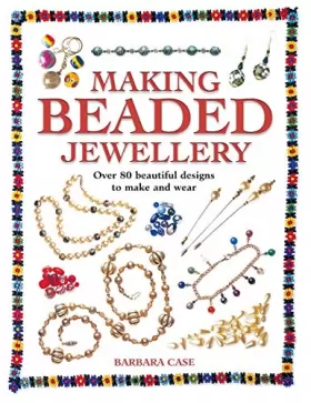 Couverture du produit · Making Beaded Jewelry: Over 80 Beautiful Designs to Make and Wear