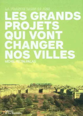 Couverture du produit · Les grands projets qui vont changer nos villes : La France dans 10 ans