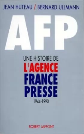 Couverture du produit · AFP : Une histoire de l'agence France-Presse, 1944-1990