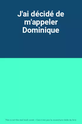 Couverture du produit · J'ai décidé de m'appeler Dominique