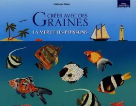 Couverture du produit · Créer avec des graines : La mer et les poissons