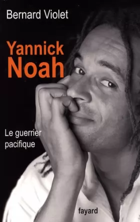 Couverture du produit · Yannick Noah : Le guerrier pacifique