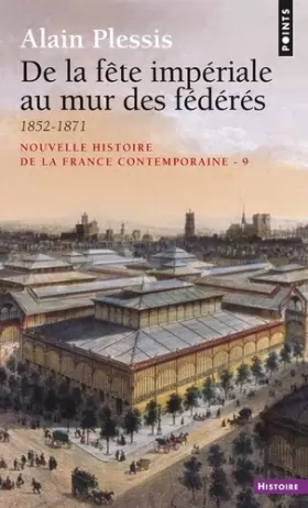 Couverture du produit · Nouvelle Histoire de la France contemporaine, tome 9 : De la fête impériale au mur des fédérés, 1852-1871