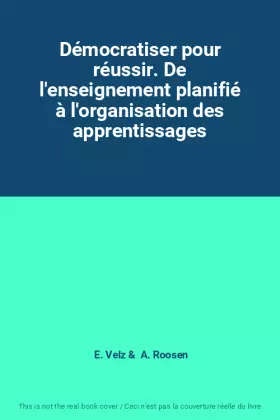 Couverture du produit · Démocratiser pour réussir. De l'enseignement planifié à l'organisation des apprentissages