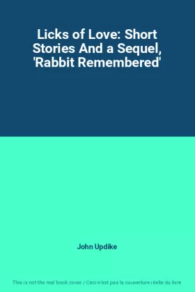 Couverture du produit · Licks of Love: Short Stories And a Sequel, 'Rabbit Remembered'
