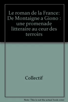 Couverture du produit · Le roman de la France : De Montaigne à Giono, une promenade littéraire au coeur des terroirs