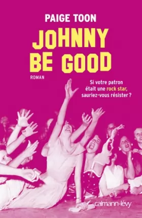 Couverture du produit · Johnny be good: Si votre patron était une rock star, sauriez-v ous résister ?
