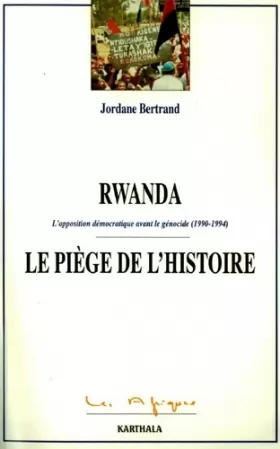 Couverture du produit · Rwanda, le piège de l'histoire : L'Opposition démocratique avant le génocide 1990-1994