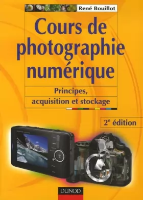Couverture du produit · Cours de photographie numérique : Principes, acquisition et stockage