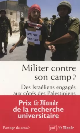 Couverture du produit · Militer contre son camp ? Des Israéliens engagés aux côtés des Palestiniens