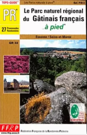Couverture du produit · Le parc régional du Gâtinais français à pied : 27 promenades et randonnées : Essone, Seine-et-Marne