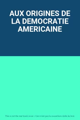 Couverture du produit · AUX ORIGINES DE LA DEMOCRATIE AMERICAINE
