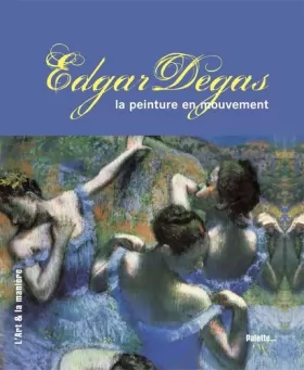 Couverture du produit · Edgar Degas : La peinture en mouvement