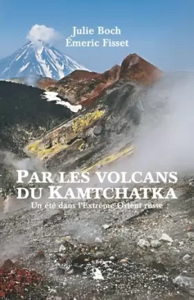 Couverture du produit · Par les volcans du Kamtchatka. Un été dans l’Extrême-Orient russe