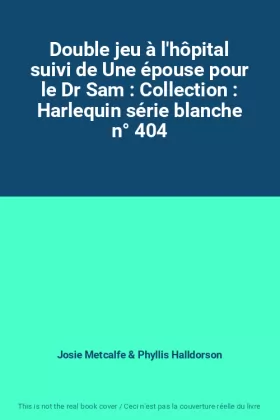 Couverture du produit · Double jeu à l'hôpital suivi de Une épouse pour le Dr Sam : Collection : Harlequin série blanche n° 404