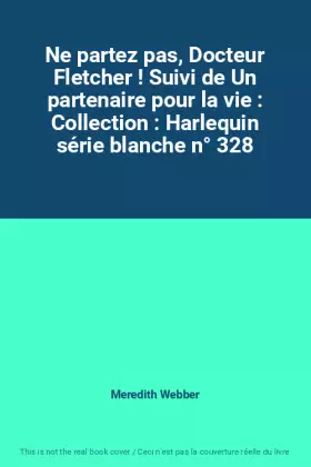 Couverture du produit · Ne partez pas, Docteur Fletcher ! Suivi de Un partenaire pour la vie : Collection : Harlequin série blanche n° 328