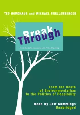 Couverture du produit · Break Through: From the Death of Environmentalism to the Politics of Possibility