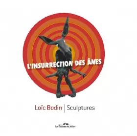 Couverture du produit · L'insurrection des ânes : Sculptures de Loïc Bodin