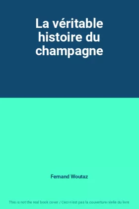 Couverture du produit · La véritable histoire du champagne