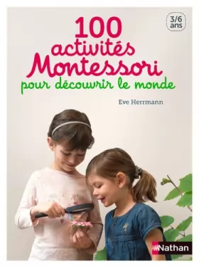 Couverture du produit · 100 activités Montessori pour découvrir le monde - 3/6 ans