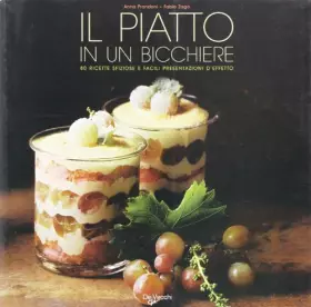 Couverture du produit · Il piatto in un bicchiere. Ricette sfiziose e facili presentazioni d'effetto