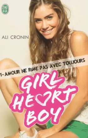 Couverture du produit · Girl Heart Boy, Tome 1 : Amour ne rime pas avec toujours