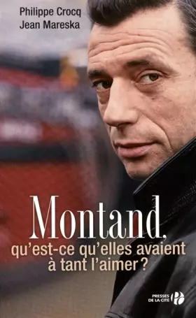 Couverture du produit · Montand, qu'est-ce qu'elles avaient à tant l'aimer ?