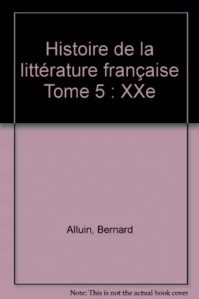 Couverture du produit · Histoire de la littérature française Tome 5 : XXe