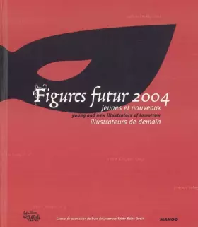 Couverture du produit · Figures Futur 2004 : Jeunes et nouveaux illustrateurs de demain : Young and new illustrators of tomorrow